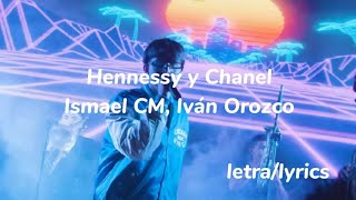 Hennessy y Chanel - Ismael CM, Iván Orozco || Letra\/lyrics