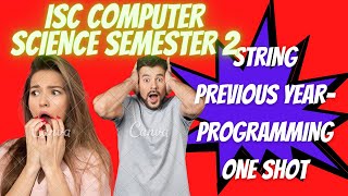 🔴ISC COMPUTER SCIENCE PYQ STRING PROGRAMMING ONE SHOT REVISION | HOW TO WRITE STRING PROGRAMS?