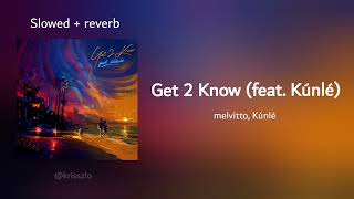 melvitto, Kúnlé - Get 2 Know (Slowed + Reverb) 