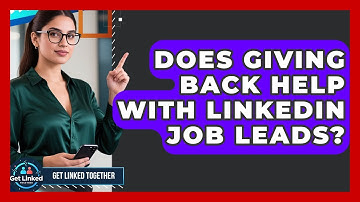 Does Giving Back Help With LinkedIn Job Leads? - Get Linked Together