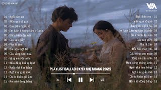 Nhạc Ballad Nhẹ Nhàng 2025 - Nhạc 8x 9x Đời Đầu Hay Nhất - Những Bản Ballad Thư Giãn  Nhẹ Nhàng 2025