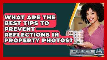 What Are The Best Tips To Prevent Reflections In Property Photos? - Mastering Property Management