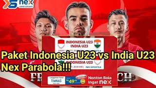 Penjelasan dan Harga Paket Timnas Indonesia U23 vs India U23 di Nex Parabola