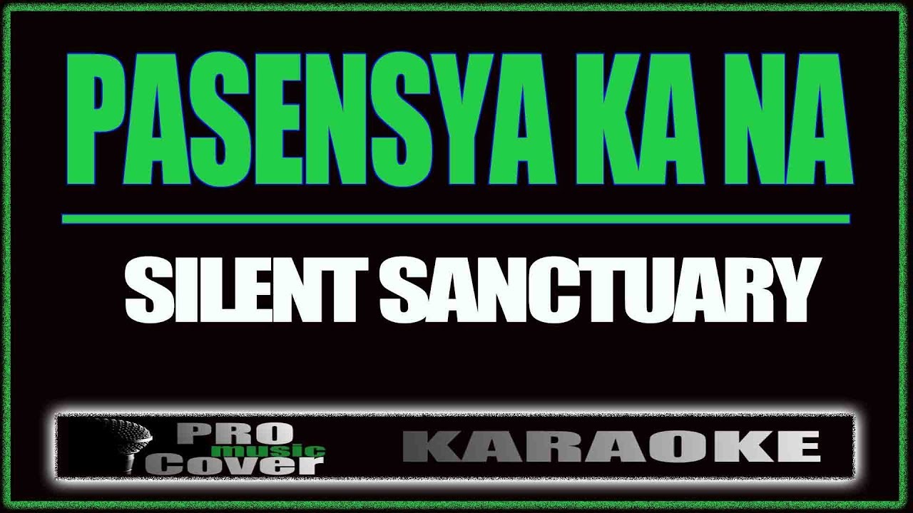 Pasensya Ka Na   SILENT SANCTUARY KARAOKE