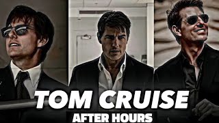 Ethan Hunt Edit - After Hours - Mission Impossible 7 - Tom Cruise