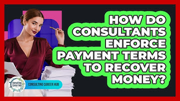How Do Consultants Enforce Payment Terms To Recover Money? - Consulting Career Hub