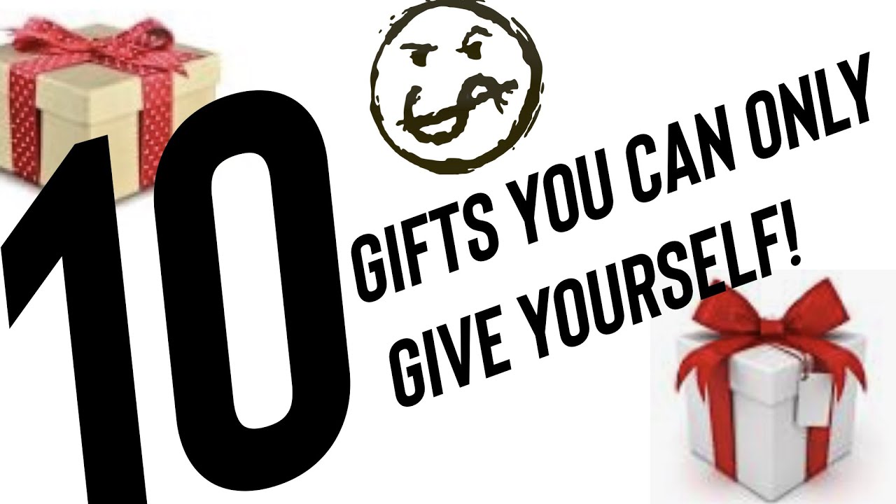 10 gifts you can only give yourself! YouTube