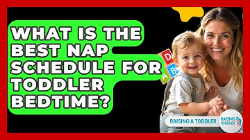 What Is The Best Nap Schedule For Toddler Bedtime? - Raising A Toddler