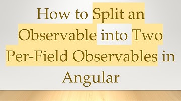 How to Split an Observable into Two Per-Field Observables in Angular