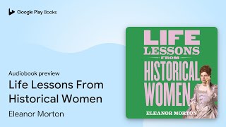 Life Lessons From Historical Women: Stories of… by Eleanor Morton · Audiobook preview