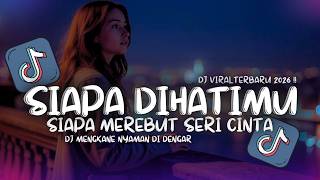 DJ SIAPA DIHATIMU ? SIAPA MEREBUT SERI CINTA FULL SONG VIRAL TIKTOK TERBARU DJ MIKO OI 2026