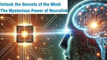 Unlock the Secrets of the Mind: The Mysterious Power of Neuralink