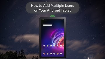 How to Add/Create Multiple Users on Your Android Tablet
