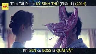 Khi SEN có BOSS là QUÁI VẬT | Review Phim KÝ SINH THÚ 1 | Parasyte