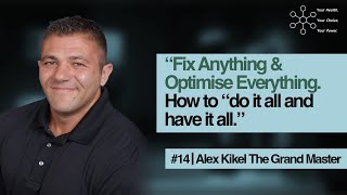 Alex Kikel: "Fix Anything & Optimise Everything. How to "do it all and have it. - Ep 14