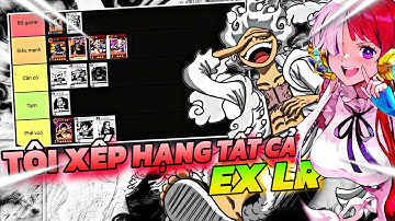 Thế giới hải tặc X7Game - Tôi Xếp Hạng Tất Cả EX & LR , Roger Chưa Phải Là Vua ?