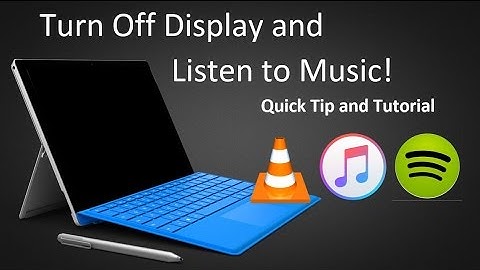 Surface Quick Tip: How to Turn Screen Off While Playing Music ( iTunes , Spotify , VLC , and More! )