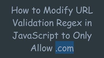 How to Modify URL Validation Regex in JavaScript to Only Allow .com