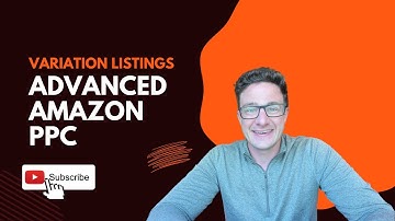 Variation Listings for Advanced Amazon PPC Strategies
