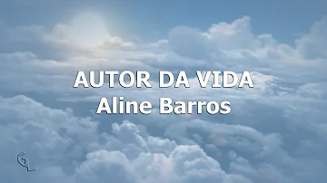 Autor da Vida | Aline Barros (LETRA)