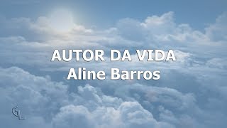 Autor da Vida | Aline Barros (LETRA)