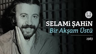 Selami Şahin - Bir Akşam Üstü (Official Audio)