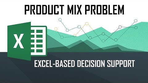 DSS - Solving Product Mix Problems (Using M/S Excel Solver Tool)