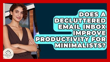 Does A Decluttered Email Inbox Improve Productivity For Minimalists? - Minimalist Home Life