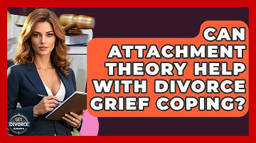 Can Attachment Theory Help With Divorce Grief Coping? - Get Divorce Answers