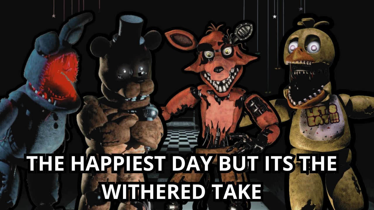 FNF The Happiest Day But It's The Withered Animatronics Take 🖤🎶🎶 (REMAKE)