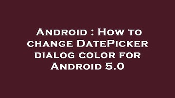 Android : How to change DatePicker dialog color for Android 5.0