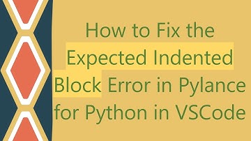 How to Fix the Expected Indented Block Error in Pylance for Python in VSCode