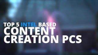 Top 5 Intel PCs for Content Creators - CES 2016 Top 5 Intel PCs for Content Creators - CES 2016