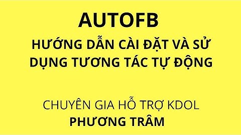 App Autofb - Hướng dẫn tải và sử dụng công cụ tương tác tự động trên facebook | PHƯƠNG TRÂM Zila