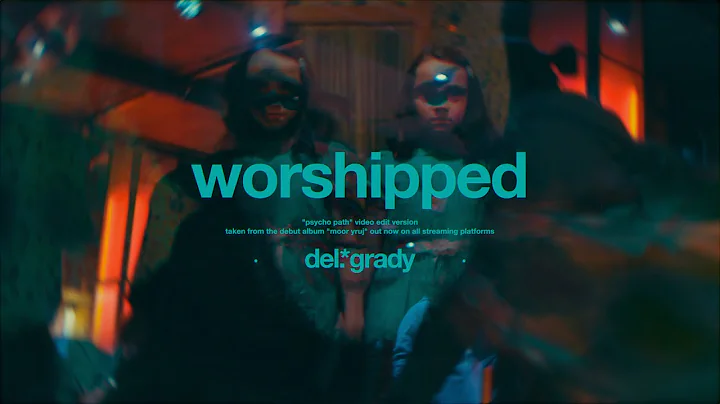 del.grady /// worshipped (video edit version)