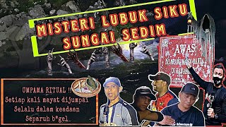 EKSPLORASI & MISTERI LUBUK SIKU SG SEDIM YANG BANYAK KORBAN NYAWA SEAKAN RITUAL !!