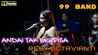 ANDAI TAK BERPISAH - RESY OCTAVIANTI cover 99 BAND || 99 PRODUCTION