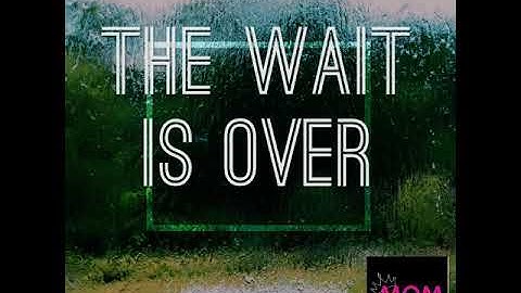 THE WAIT IS OVER