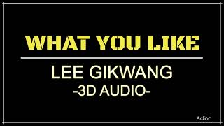 Video thumbnail of "WHAT YOU LIKE - LEE GIKWANG (3D Audio)"