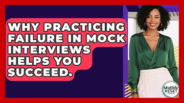 Why Practicing Failure In Mock Interviews Helps You Succeed. - Midlife Reset Coach