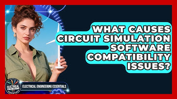 What Causes Circuit Simulation Software Compatibility Issues? - Electrical Engineering Essentials