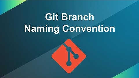 Git Branch Naming Conventions | For Beginners