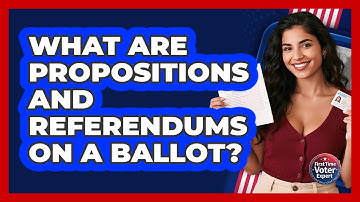 What Are Propositions And Referendums On A Ballot? - First Time Voter Expert