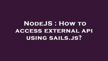NodeJS : How to access external api using sails.js?