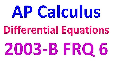 2003-B FRQ 6 - Differential Equations