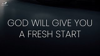 God Will Give You a  Fresh Start