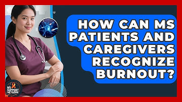 How Can MS Patients And Caregivers Recognize Burnout? - MS Support Network