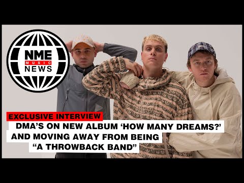 DMA’S on new album 'How Many Dreams?' and moving away from being "a throwback band"