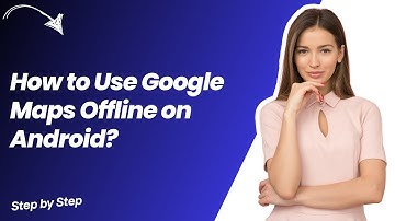 How to Use Google Maps Offline on Android ? - Step by Step
