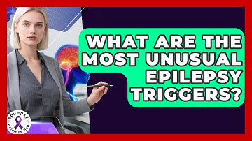 What Are The Most Unusual Epilepsy Triggers? - Epilepsy Wellness Hub